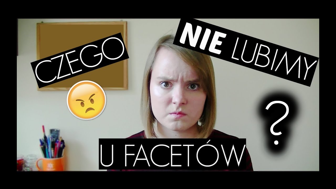 Rzeczy, Których Dziewczyny NIE Lubią W Chłopakach
