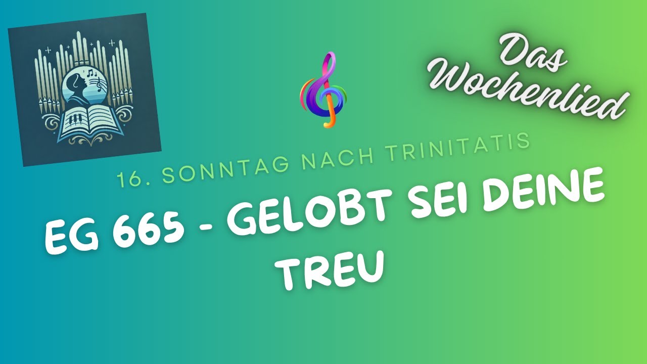 EG 665 - Gelobt sei deine Treu (Wochenlied am 16. Sonntag nach Trinitatis)