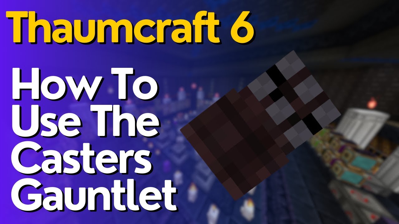 How To Use The Casters Gauntlet In Thaumcraft 6