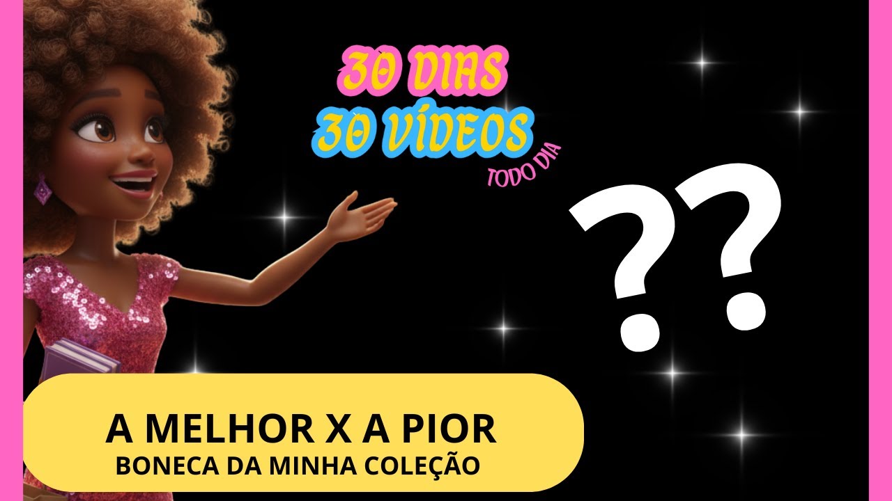 A melhor e a “pior” boneca da minha coleção? — Análise sincera | 30 dias, 30 vídeos