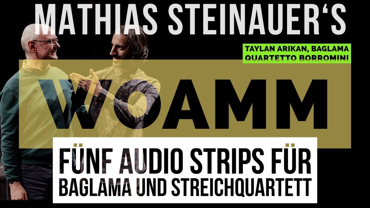 Mathias Steinauer│WOAMM│Baglama & Stringquartet - (Taylan Arikan & Quartetto Borromini)