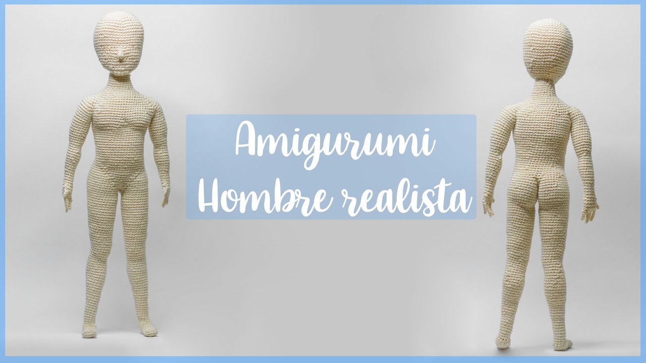 | CUERPO REALISTA HOMBRE | PARTE 6 | COSER Y CANTAR AMIGURUMIS |