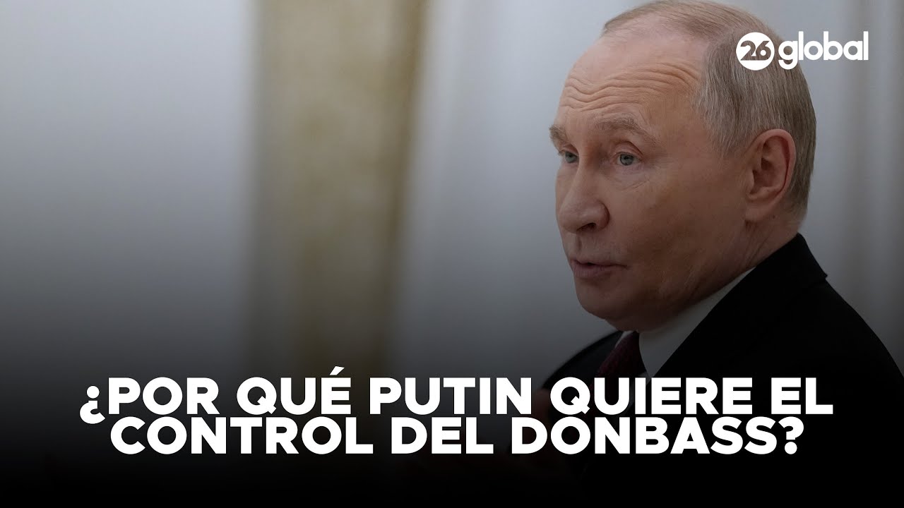 🇷🇺 RUSIA | Putin quiere el control del Donbass: los motivos #26Global