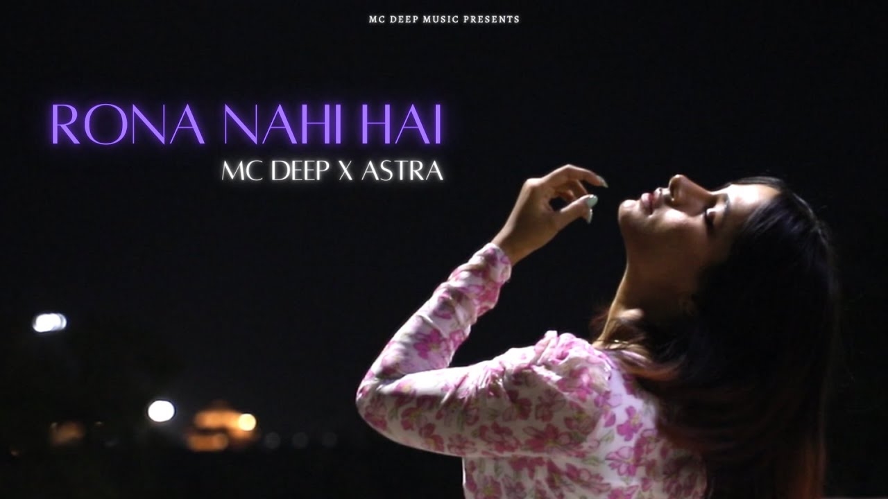 Rona nahi hai | MC DEEP x ASTRA | Prod. by ROHIT GAIRA | official music video