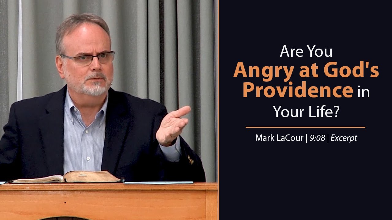 Are You Angry at God's Providence in Your Life? - Mark LaCour
