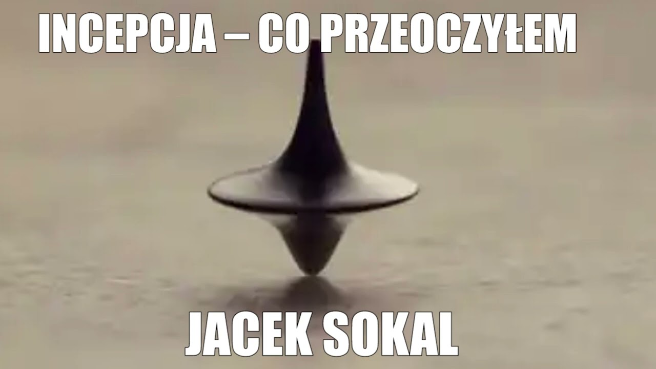 INCEPCJA &ndash; CO PRZEOCZYŁEM  - JACEK SOKAL