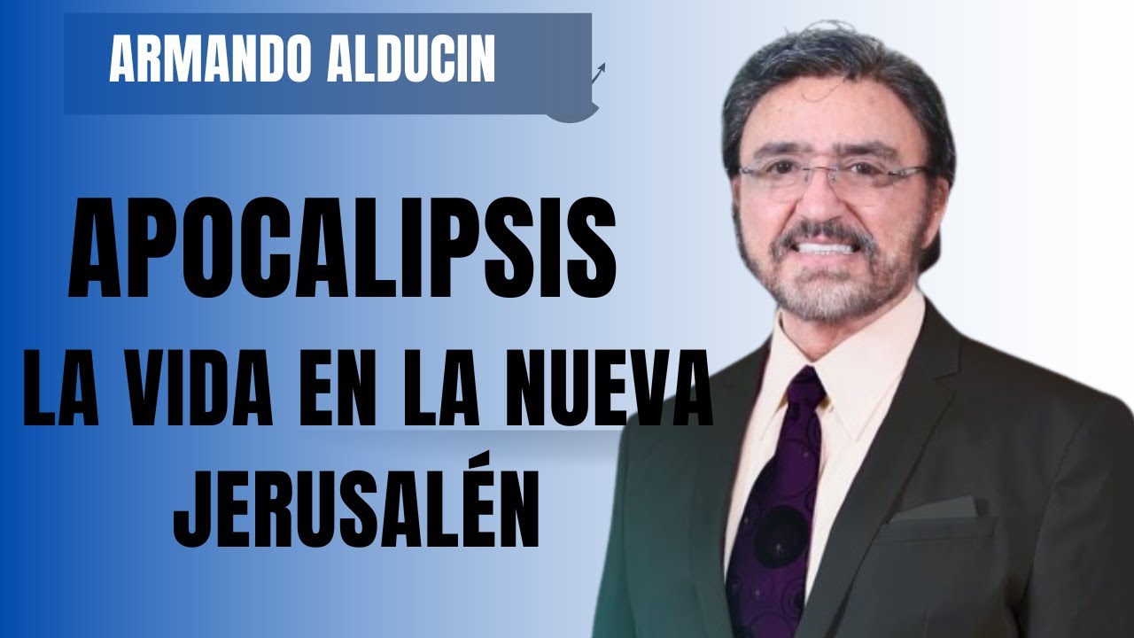 Apocalipsis | La vida en la nueva Jerusalén | Armando Alducin predicas