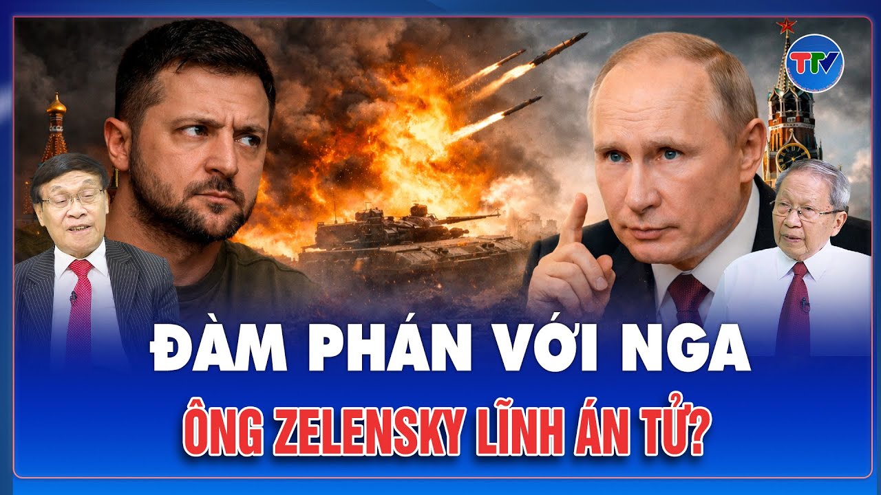 ĐIỂM NÓNG QUỐC TẾ: Ông Zelensky lĩnh trọn bản án tử nếu đàm phán với Nga?