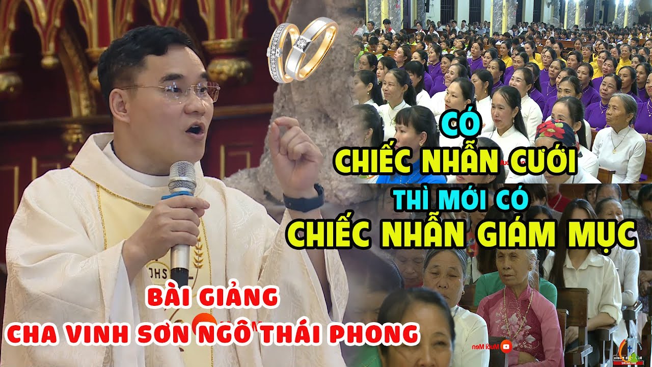 CÓ CHIẾC NHẪN CƯỚI THÌ MỚI CÓ CHIẾC NHẪN GIÁM MỤC l BÀI GIẢNG CỰC HAY CỦA CHA VINHSƠN NGÔ THÁI PHONG