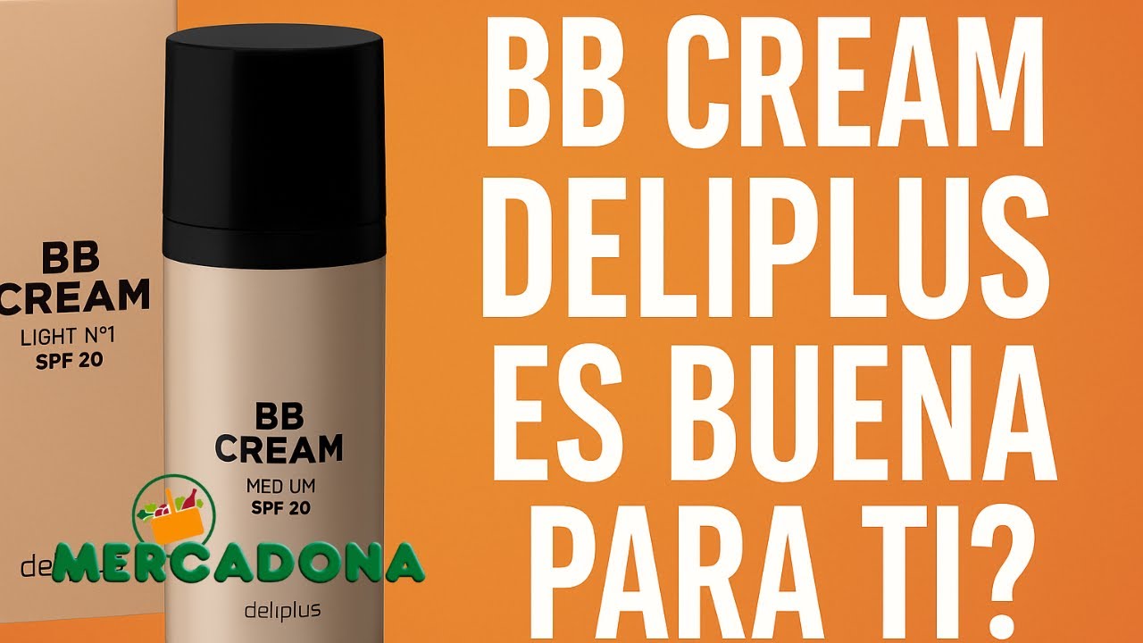 BB Cream Deliplus de Mercadona: ¿Vale la Pena por 4,50 €? Análisis Completo y Opinión