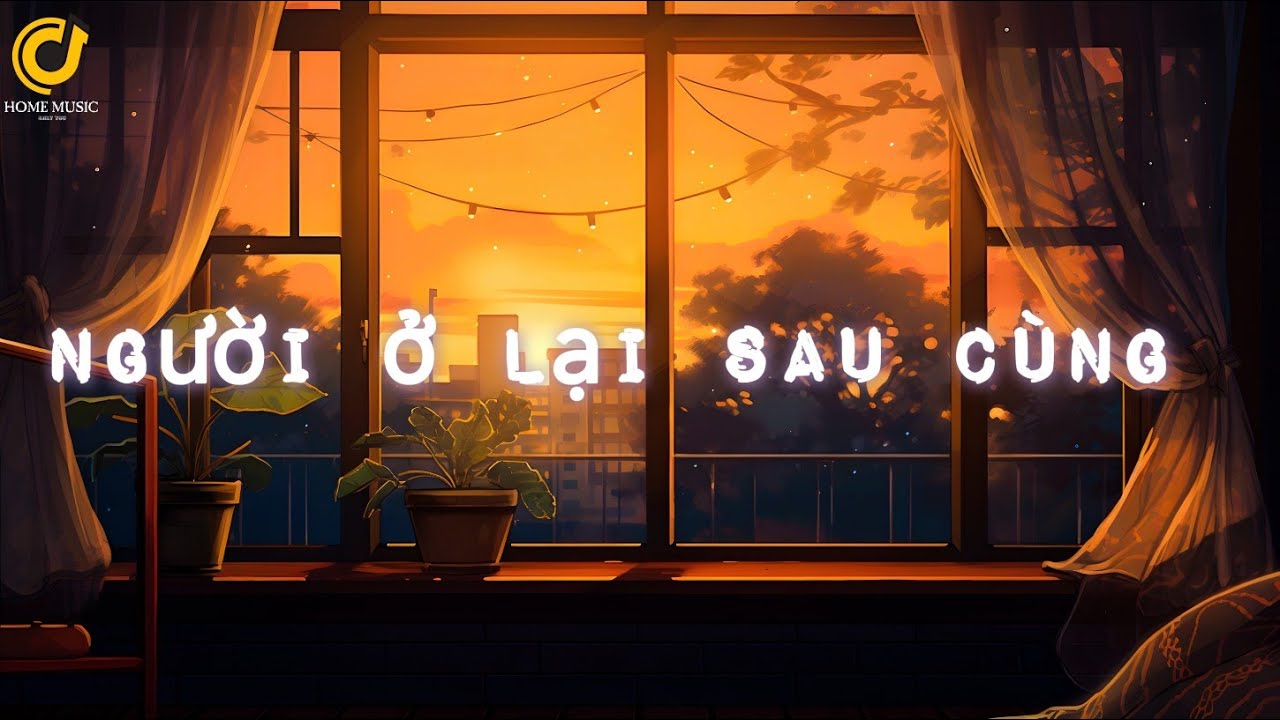 Người Ở Lại Sau Cùng (Ballad Buồn Nhất 2026)