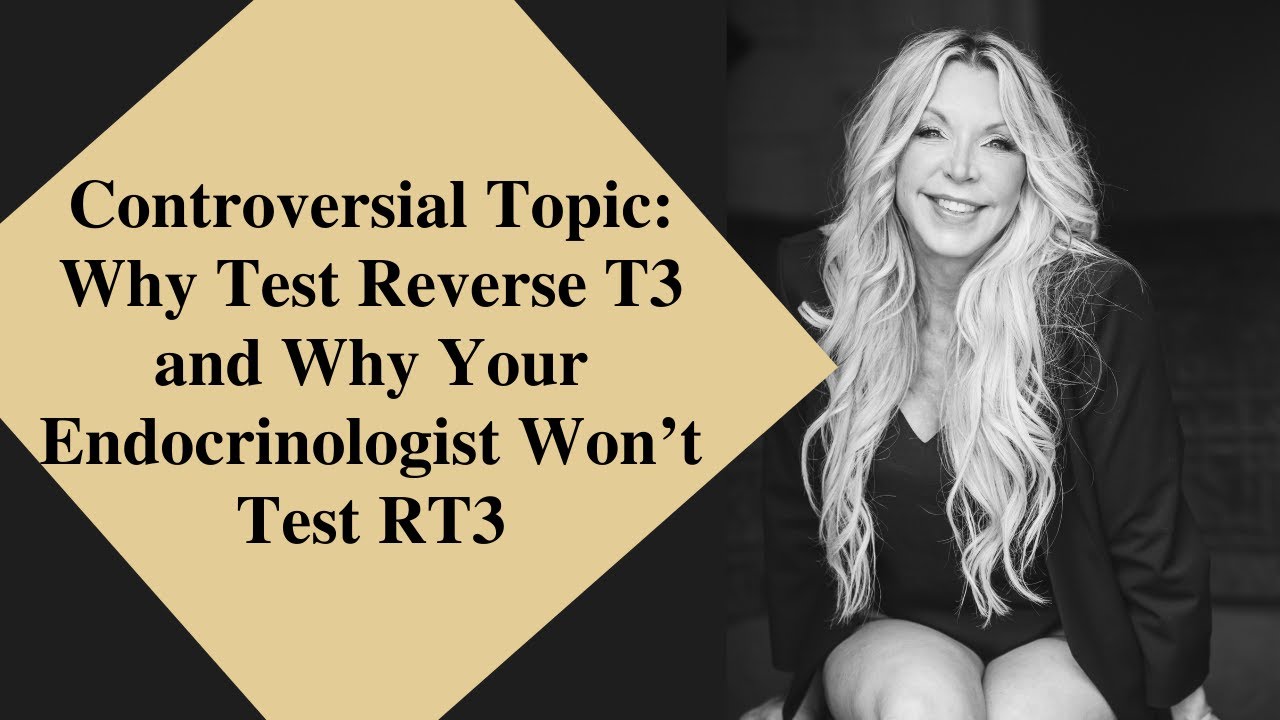 Controversial Topic: Why Test Reverse T3 and Why Your Endocrinologist Won&rsquo;t Test RT3