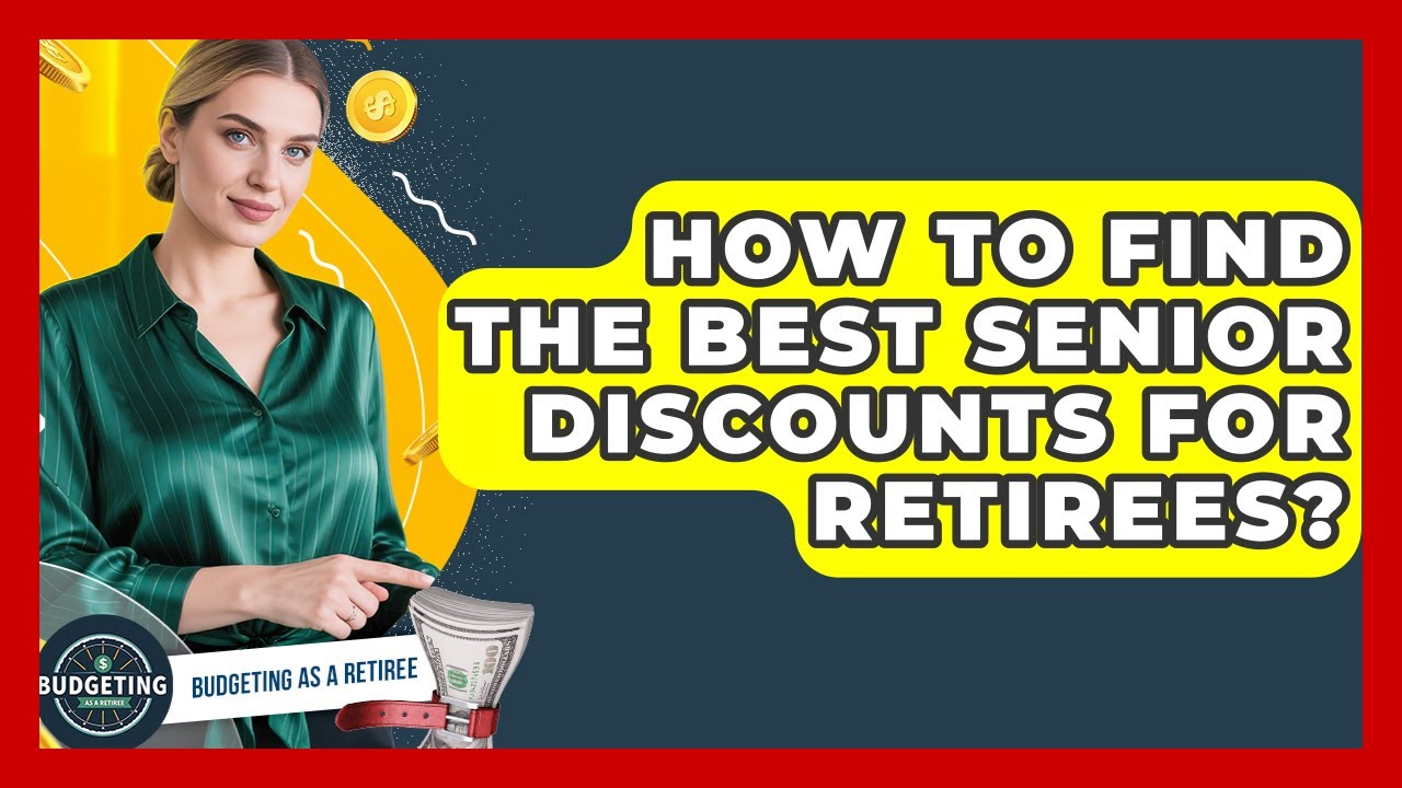 How To Find The Best Senior Discounts For Retirees? - Budgeting as a Retiree