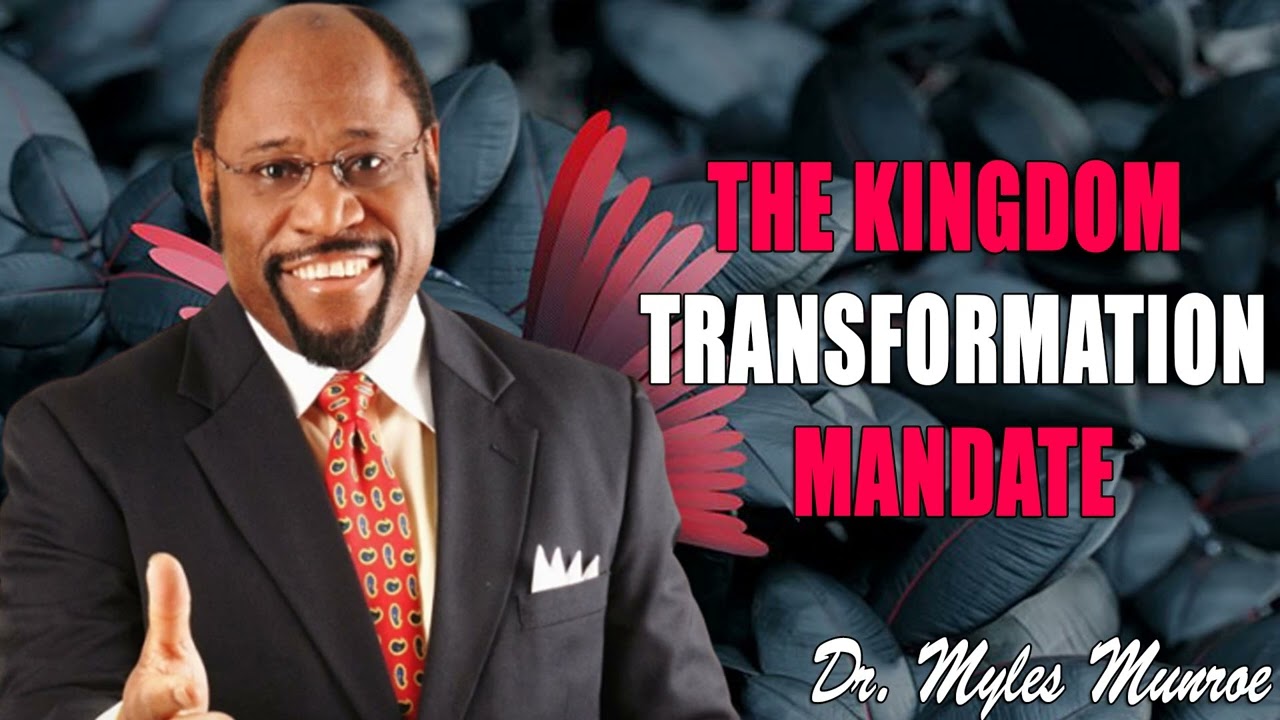 The Kingdom Transformation Mandate   Dr. Myles Munroe