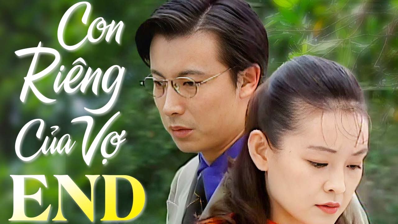 Con Ri&ecirc;ng Của Vợ - Tập Cuối | Phim Bộ T&igrave;nh Cảm Trung Quốc Mới Nhất | Phim Hay 2025 Thuyết Minh