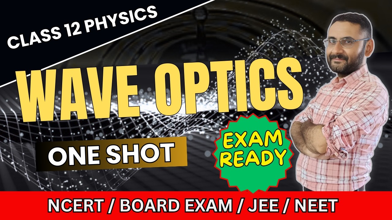Wave Optics | One Shot | Class 12 Physics | Board Exam | JEE | NEET | CBSE | NCERT | Easy Revision