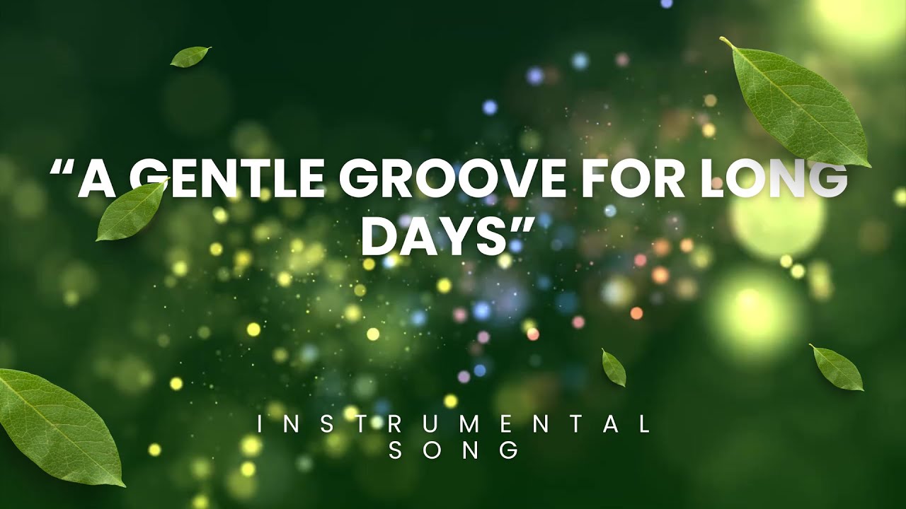 A gentle groove for long days จังหวะละมุนสำหรับวันยาว ๆ