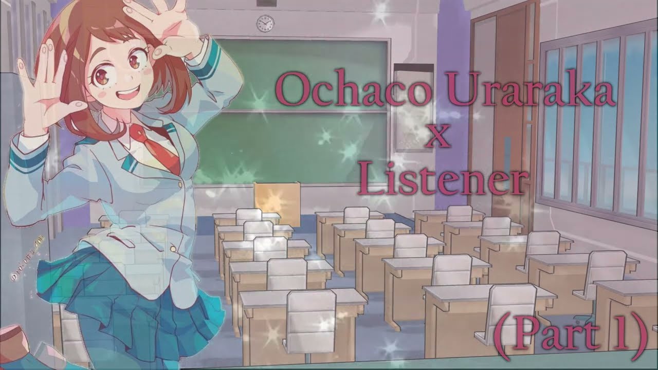 Ochaco x Listener (Part 1) Introductions! MHA F4A BNHA Roleplay [Friends to Lovers]