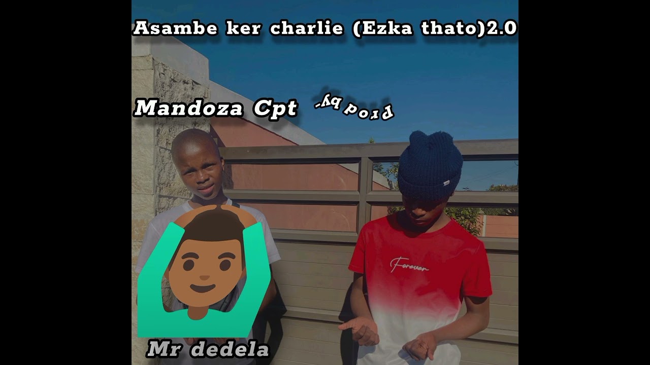 Asambe Ker Charlie(Ezka thato)2.0_Mandoza Cpt