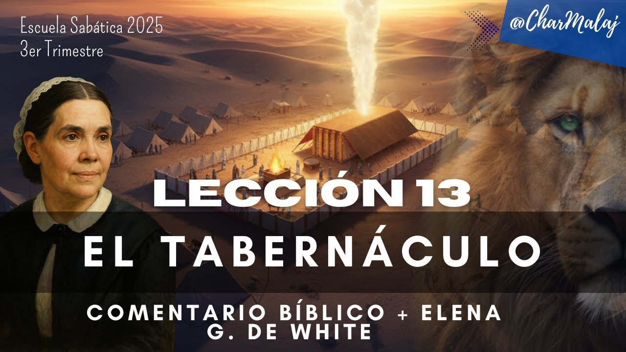 LECCI&Oacute;N 13 | El Tabern&aacute;culo | Comentario B&iacute;blico + Elena G. de White | Escuela Sab&aacute;tica | LES