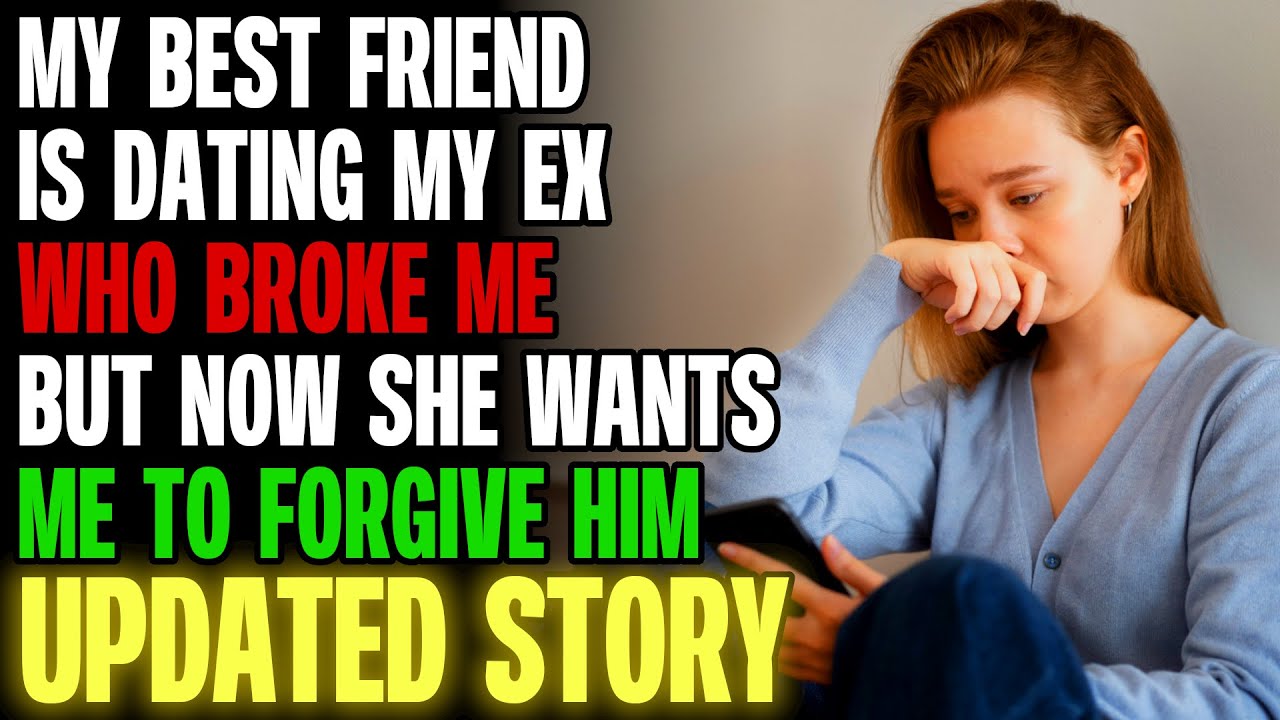 My Best Friend Is Dating My Ex Who Broke Me But Now She Wants Me To Forgive Him r/Relationships