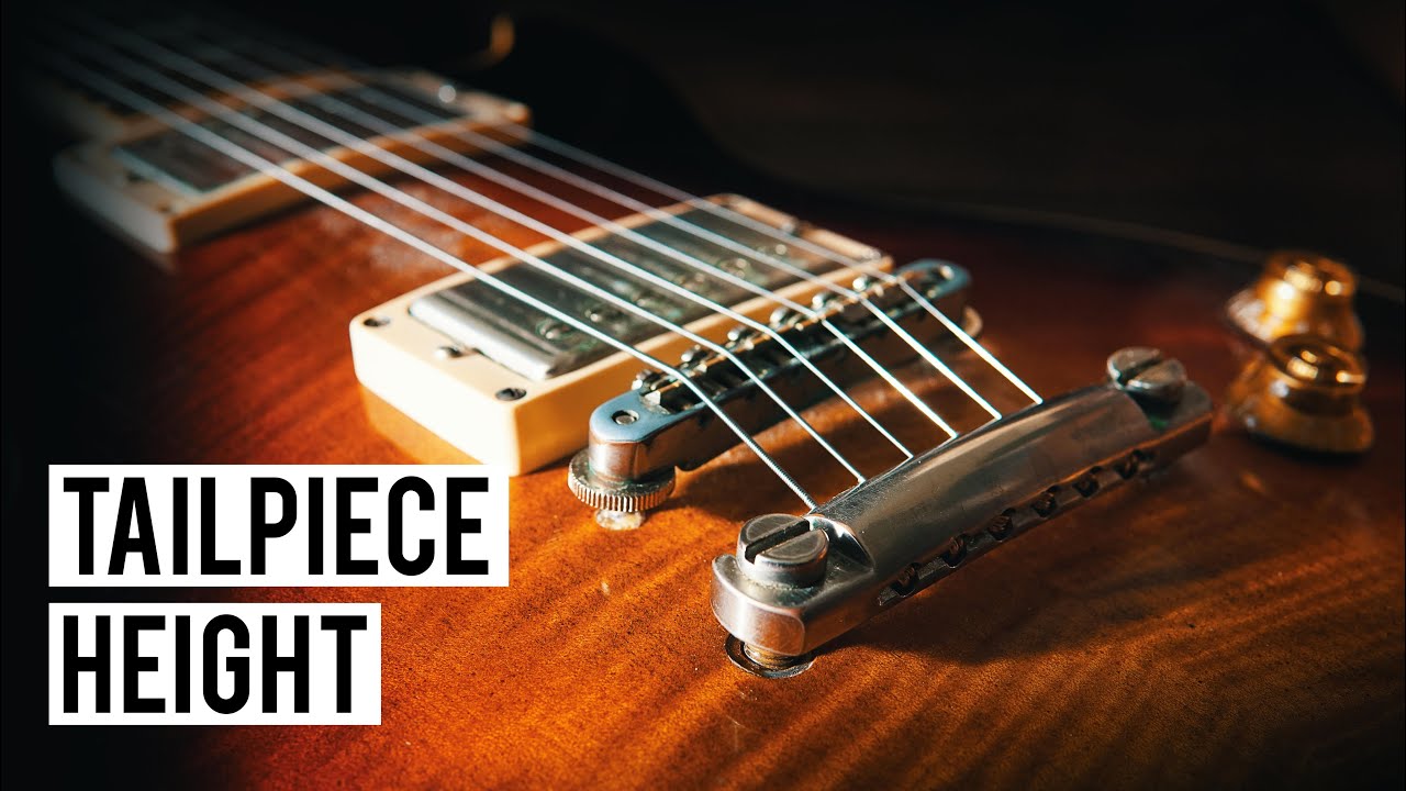 Gibson Style Tailpiece Height - Does It Matter?