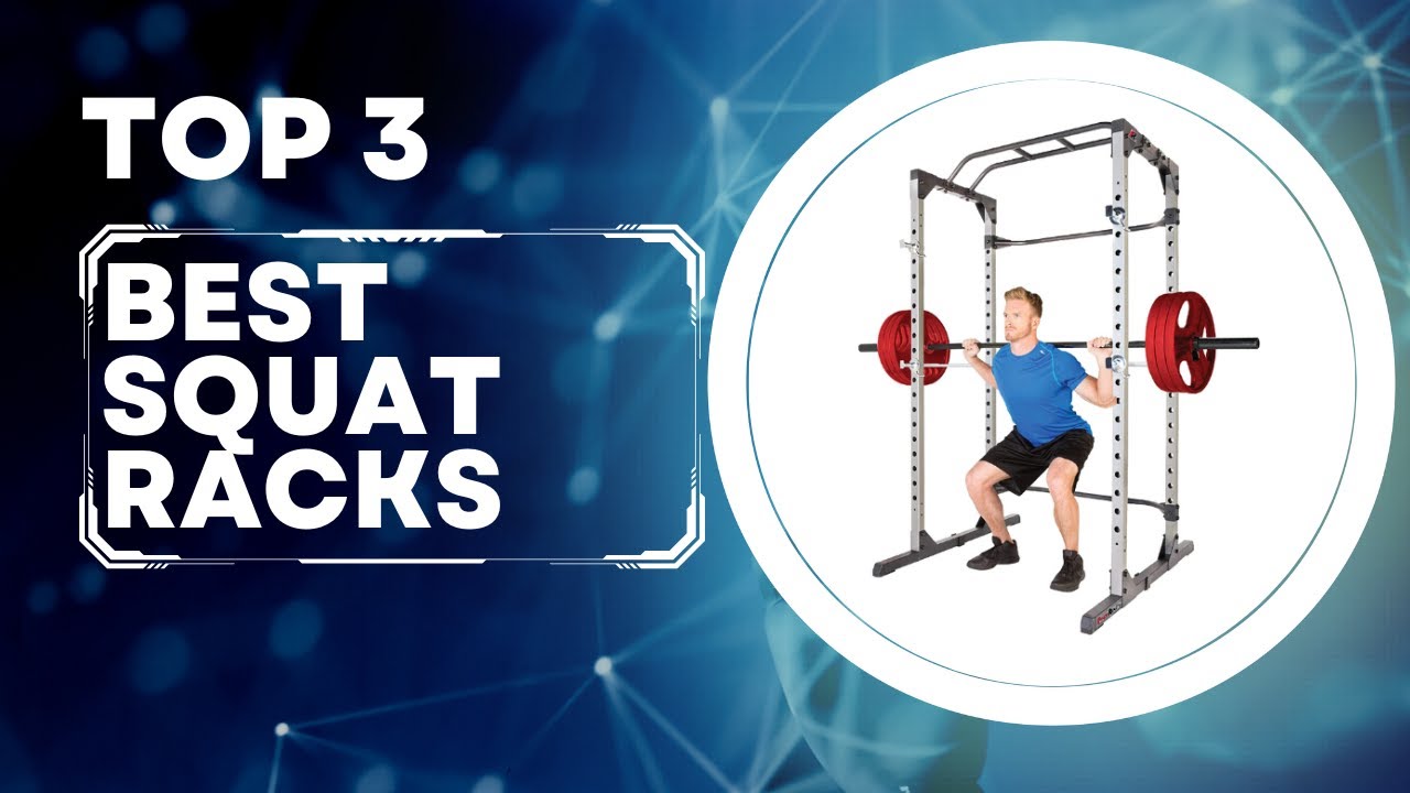Top 3 Best Squat Racks in 2023 – Build Strength and Muscle with These Top Picks - [Updated]