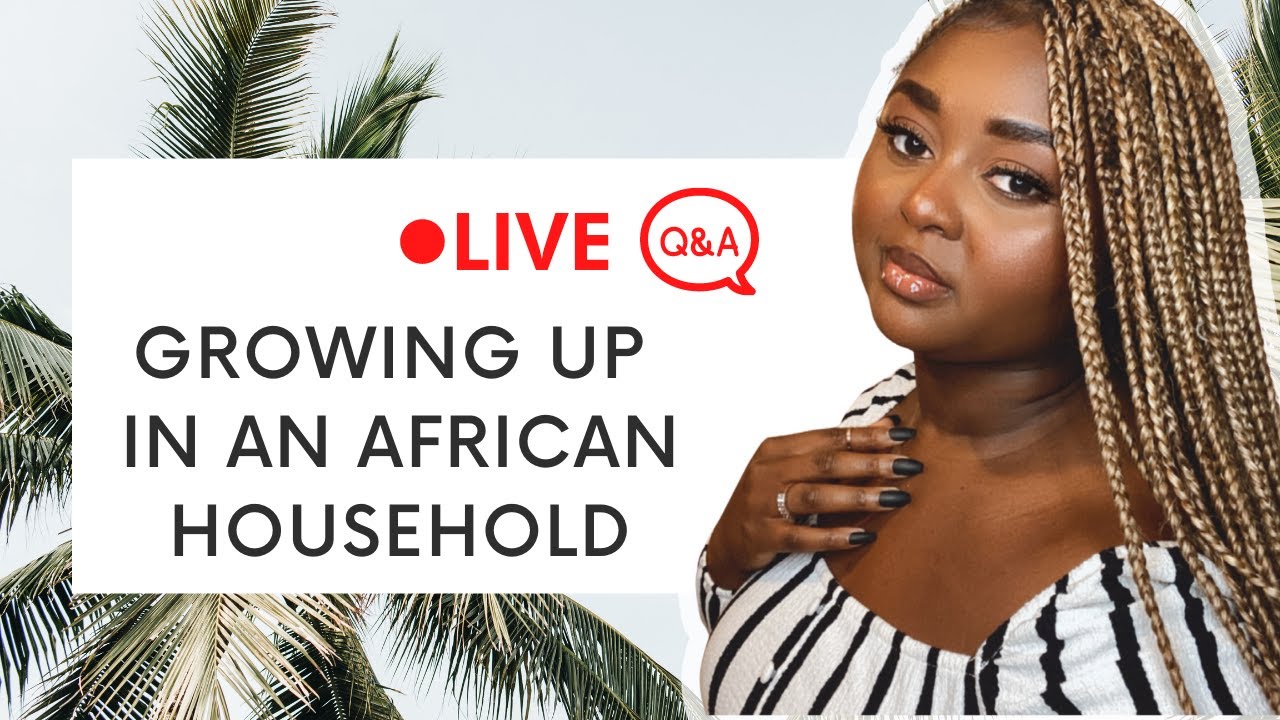 GROWING UP IN AN AFRICAN HOUSEHOLD ABROAD | LIVE Q&A