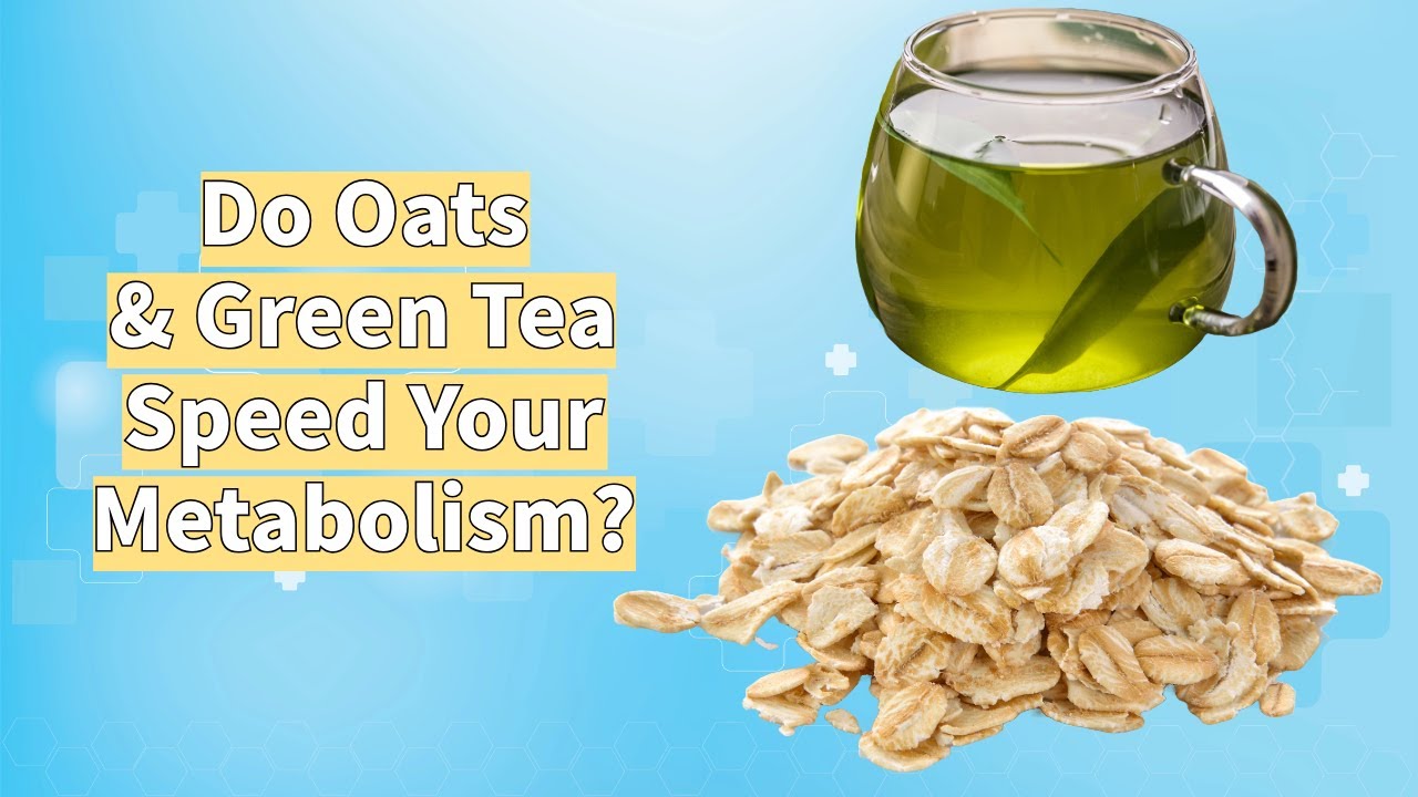 Do Oats and Green Tea Speed Metabolism?