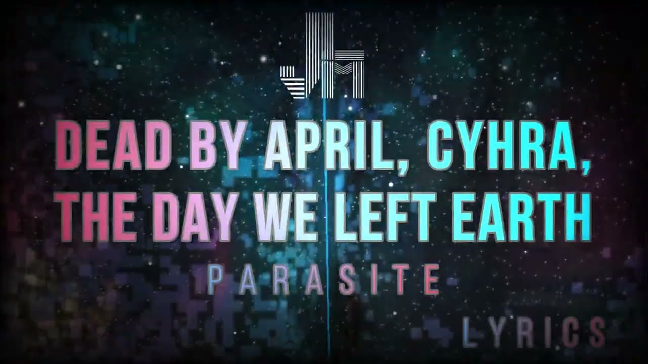 Dead By April, Cyhra, The Day We Left Earth - Parasite  Lyrics -JesLa Music-