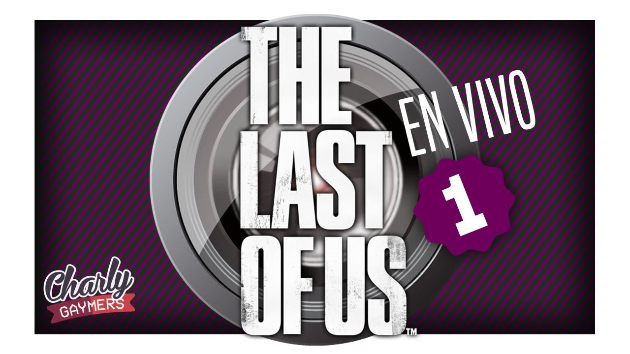 THE LAST OF US 1 | LIVE | Charly Gaymers