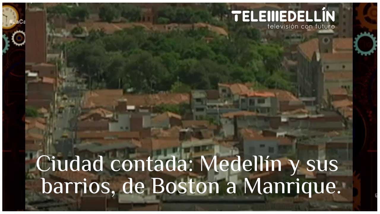 Ciudad contada: Medellín y sus barrios, de Boston a Manrique. [La caja del tiempo] Telemedellín