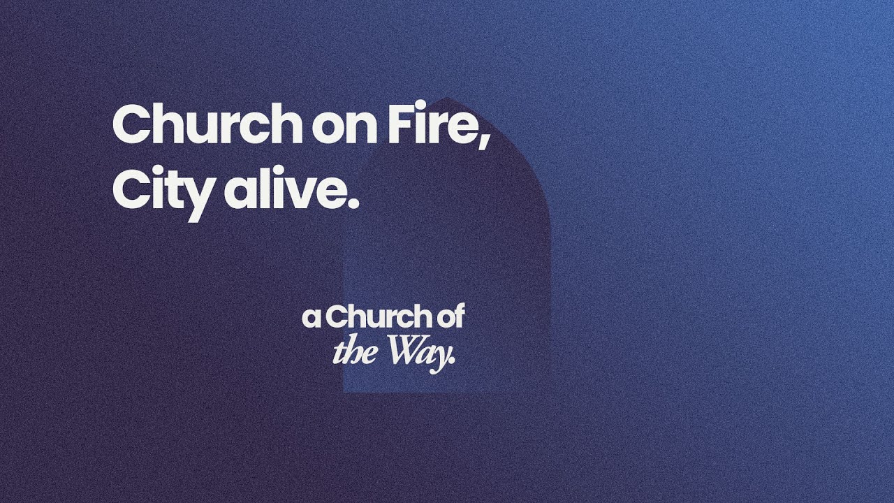 Church on Fire, City alive | Church of the Way | 28th September 2025