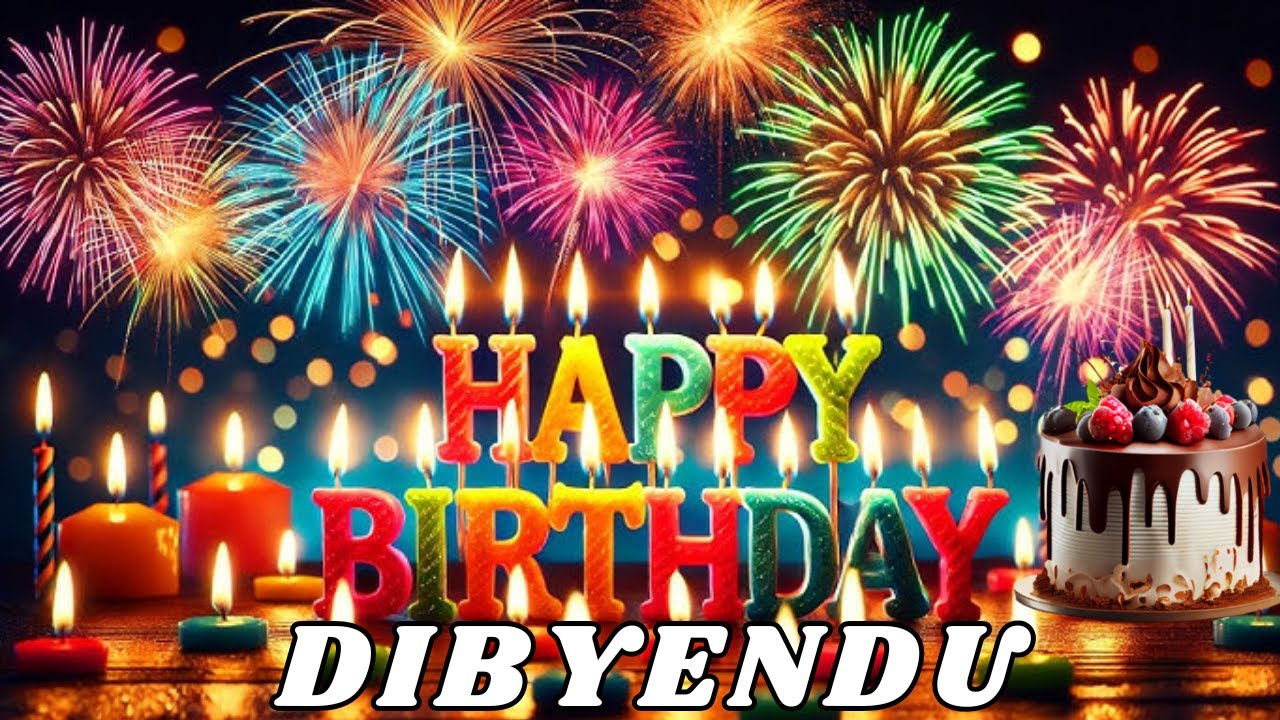 Happy Birthday Dibyendu, Birthday Wishes, Birthday Song, hbd