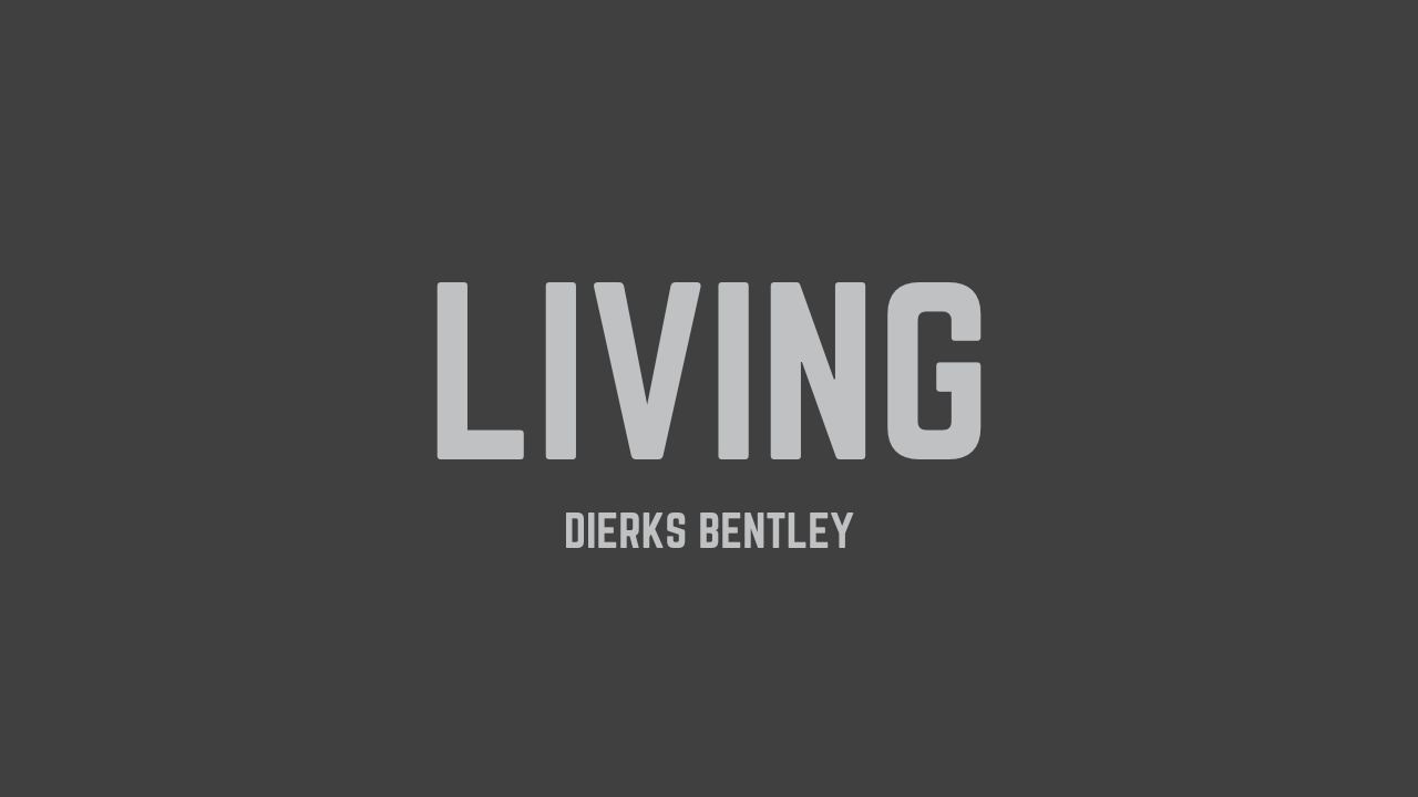 Dierks Bentley - Living (Lyrics)