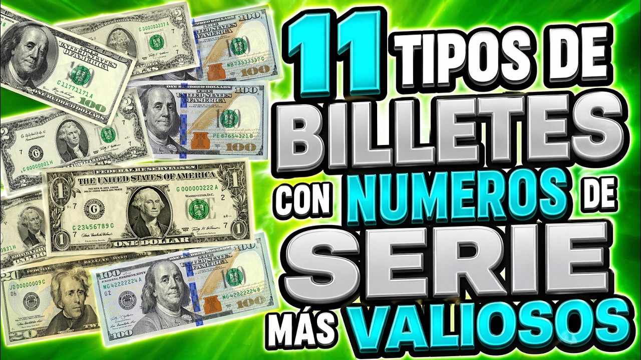 .(s) 11 Tipos de Billetes con Números de Serie Más Valiosos