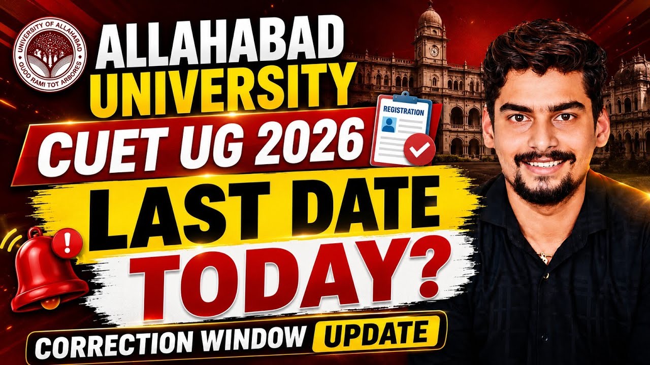 Allahabad University CUET UG 2026 Registration Last Date Today ? Correction Window Update 