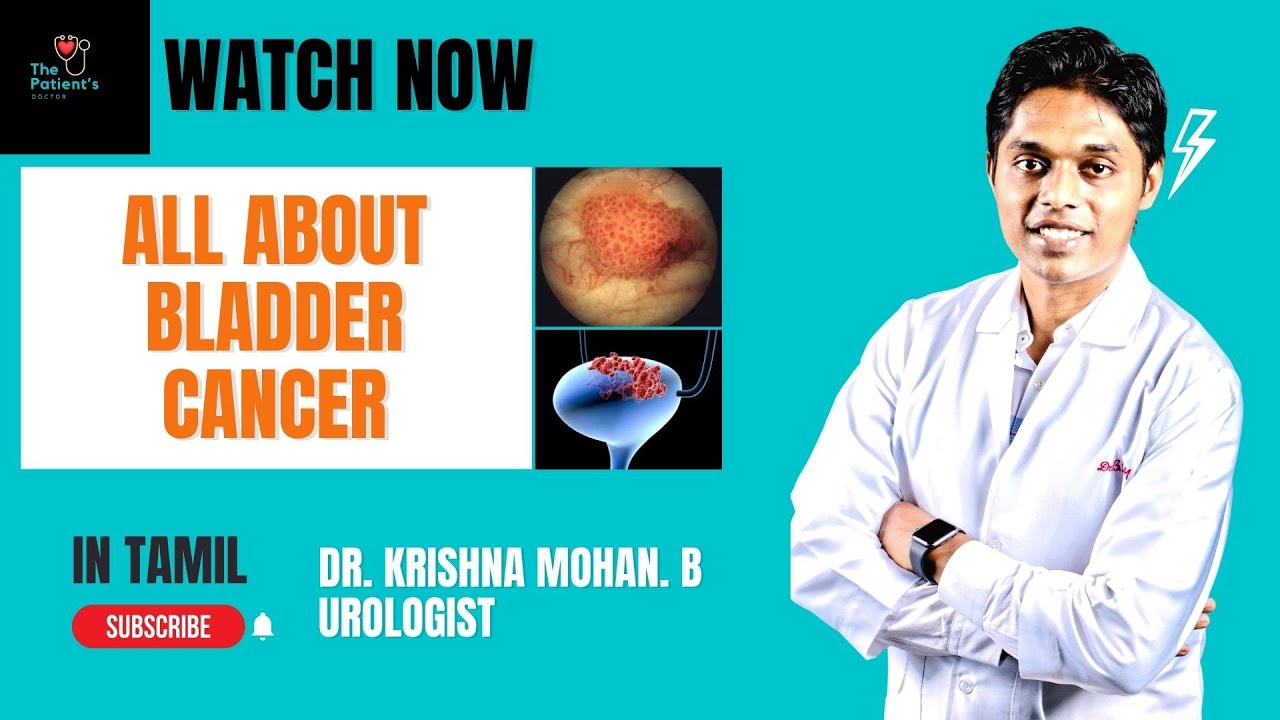 All about bladder cancer in Tamil by urologist Dr. Krishna Mohan