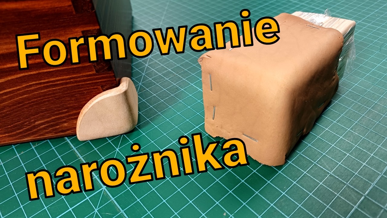Formowanie narożników ze skóry - problemy, wskazówki, czas wykonania