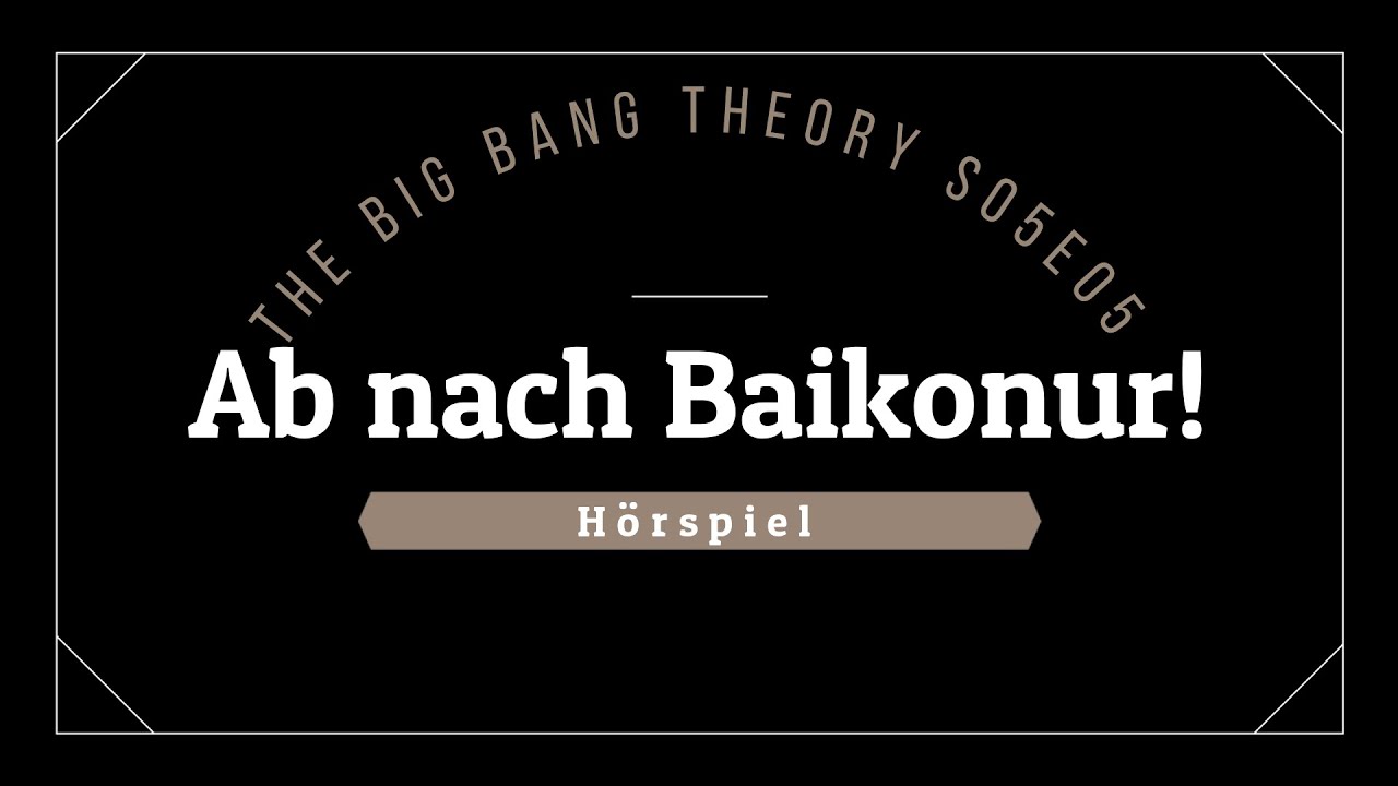 The Big Bang Theory Hörspiel - S05E05 Ab nach Baikonur! | Blackscreen, Einschlafen