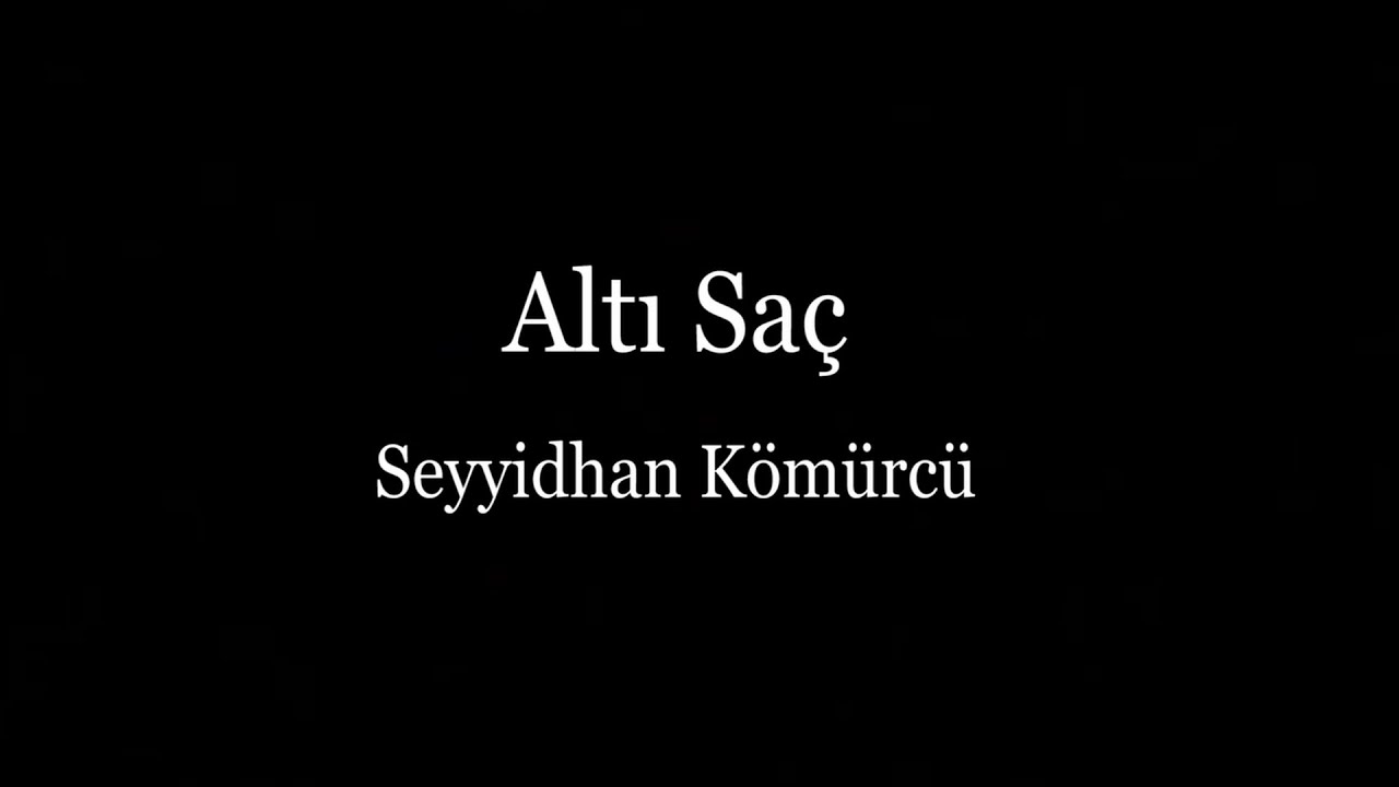 Seyyidhan Kömürcü - Altı Saç