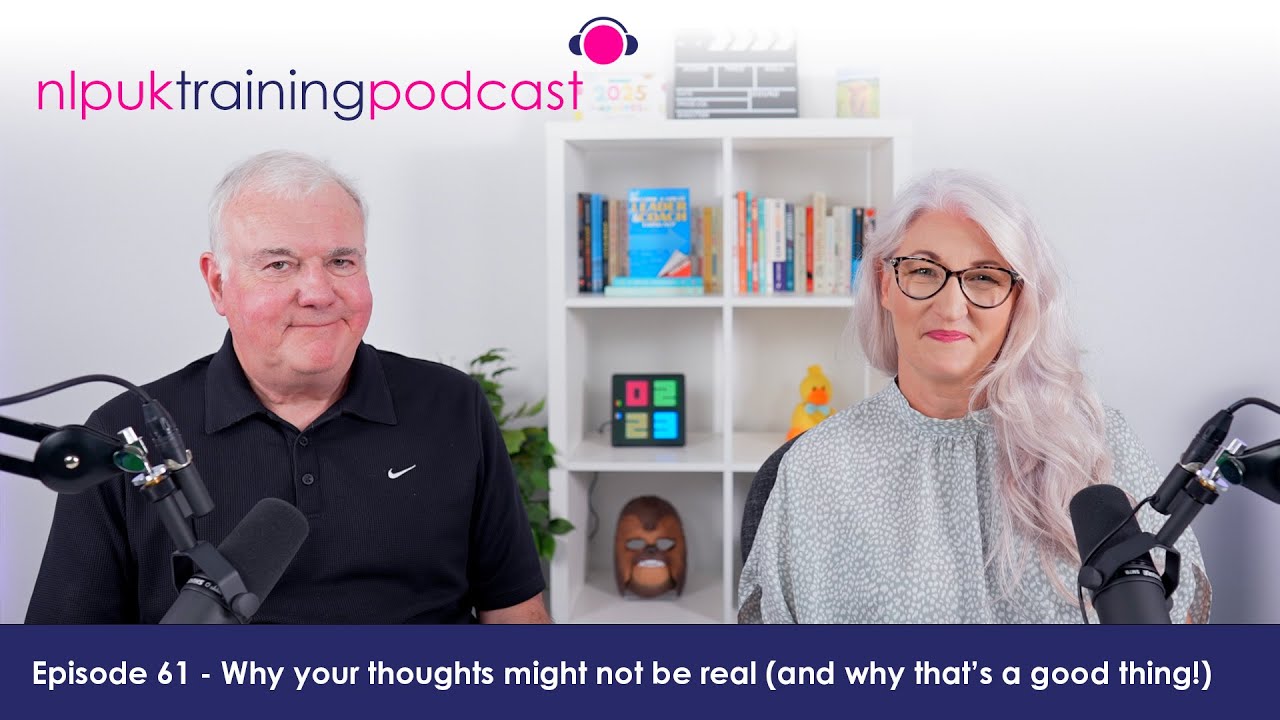 Why your thoughts aren’t real (and why that’s a good thing!) | NLP UK Training Podcast Episode 61