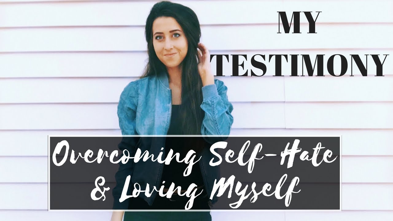 My Testimony: Overcoming Self-Hatred & Loving Myself