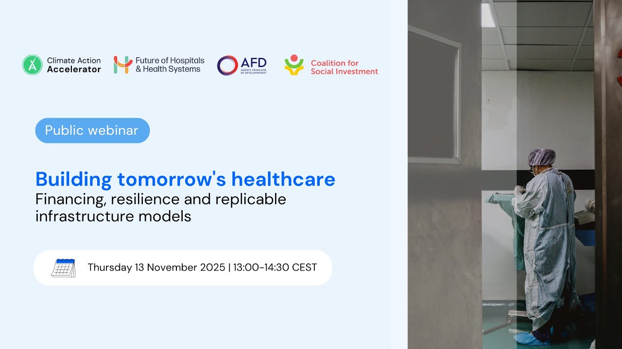 Building tomorrow's healthcare: financing, resilience and replicable infrastructure models