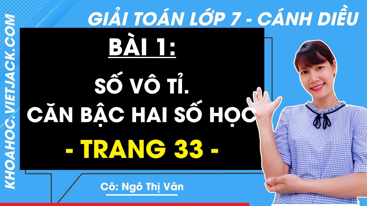 To&aacute;n lớp 7 trang 33 Tập 1 (C&aacute;nh diều): Số v&ocirc; tỉ. Căn bậc hai số học (DỄ HIỂU NHẤT)