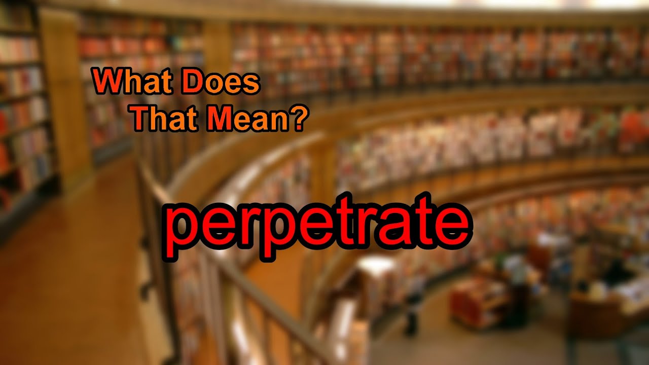 What does perpetrate mean?