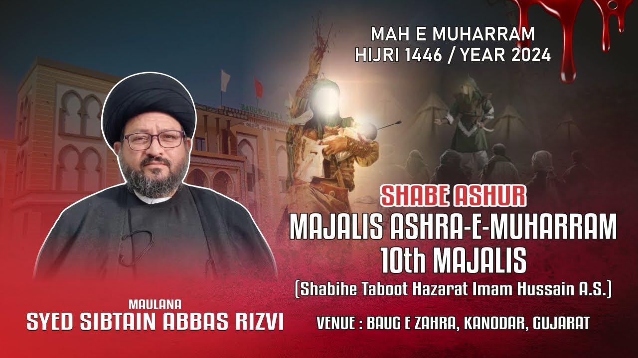 10th Moharram | 1446-2024 | Moulana Sayd Sibtain Abbas Rizvi | Kanodar | Baug E Zahra| India