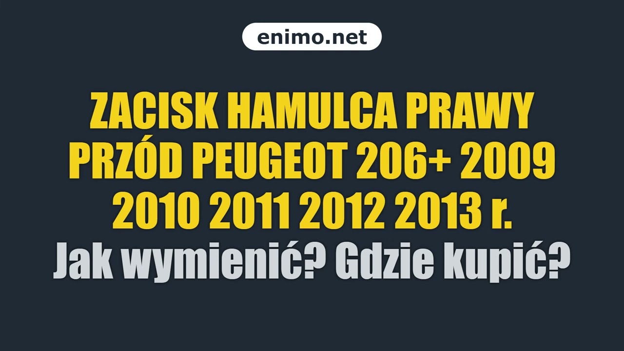 ZACISK HAMULCA PRAWY PRZÓD PEUGEOT 206+ 2009 2010 2011 2012 2013 r. Jak wymienić? Gdzie kupić?