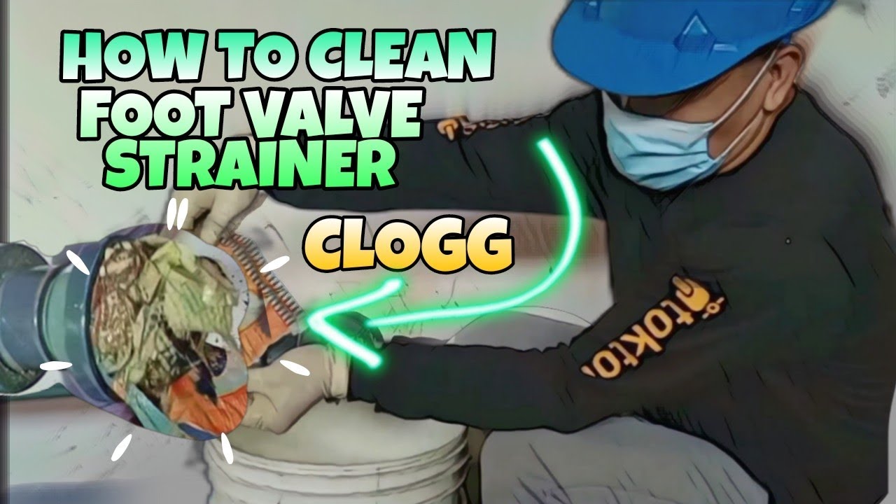 How to clean foot valve strainer clogg