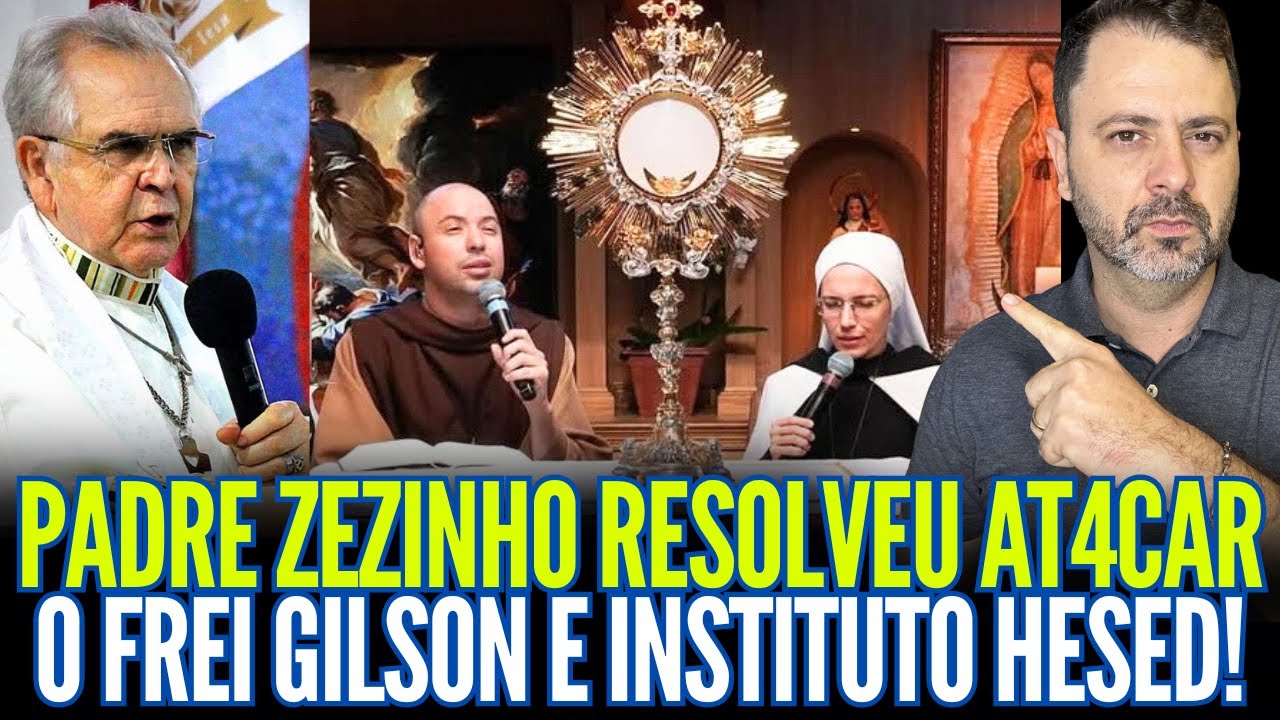 PADRE ZEZINHO RESOLVEU ATAC4R O FREI GILSON E INSTITUTO HESED!